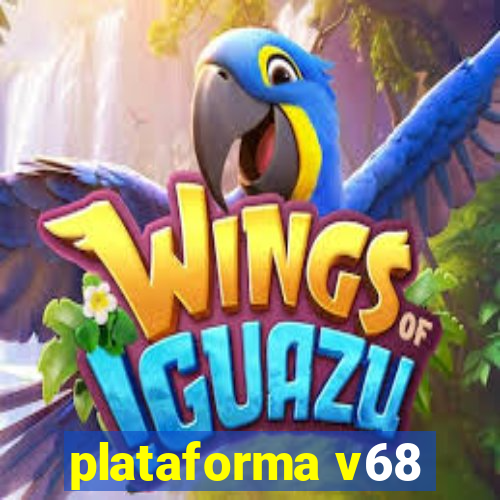 plataforma v68